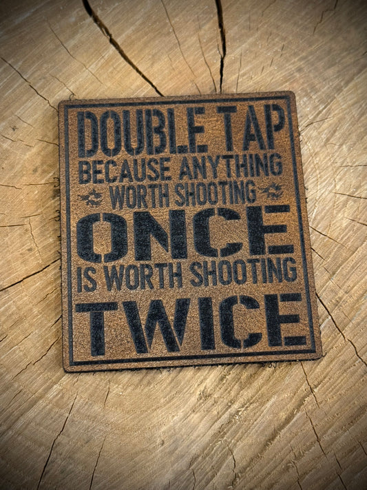 Double Tap Because Anything Worth Shooting Once Is Worth Shooting Twice Leatherette Morale Patch – Velcro-Backed Mozambique Mantra